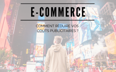 E-commerce : Comment réduire vos coûts publicitaires ?